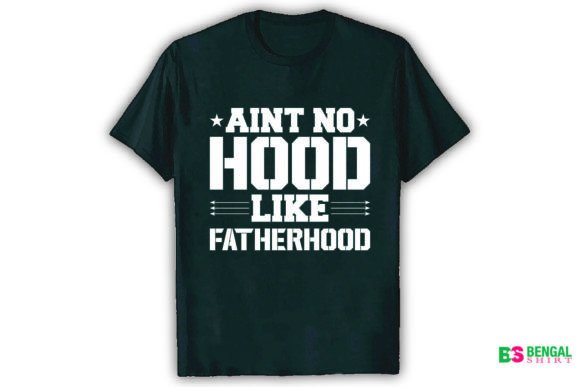 Aint No Hood Like Father Hood Shirt T-Shirt Design Graphics