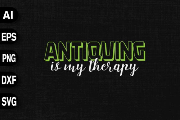 Antiquing Is My Therapy Graphics for T-Shirt Designs