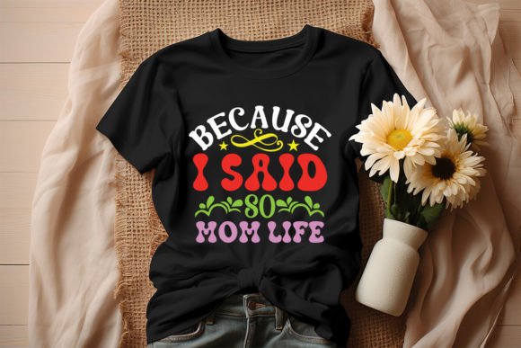 Because I Said so Mom Life Retro Design T-Shirt Graphics