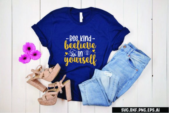 Bee Kind Beelieve in Yourself Graphics & T-Shirt Designs
