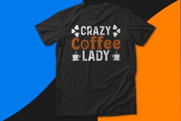 Crazy Coffee Lady SVG: T-Shirt Graphics for Digital Selling