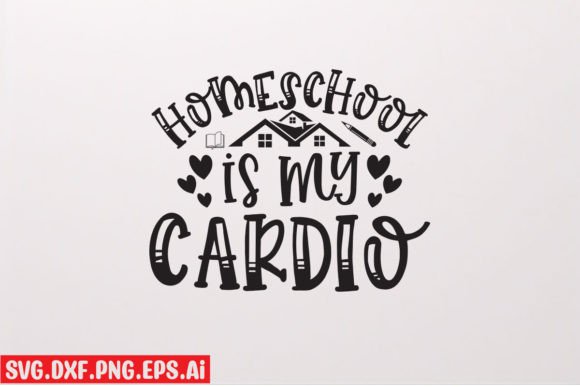 Homeschool is My Cardio SVG for Graphics & T-Shirt Designs