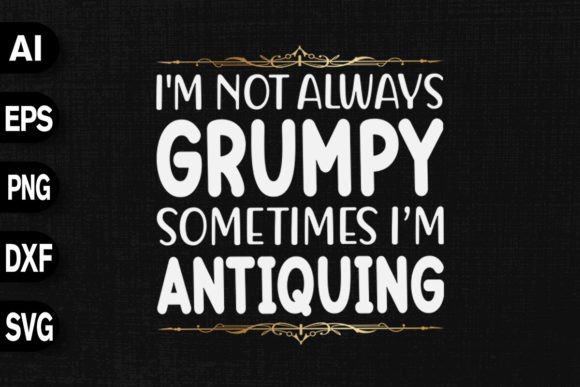 I'm Not Always Grumpy Sometimes: Graphics for T-Shirt Designs