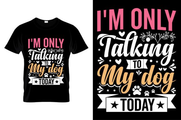 I'm Only Talking to My Dog T-Shirt Graphics Review
