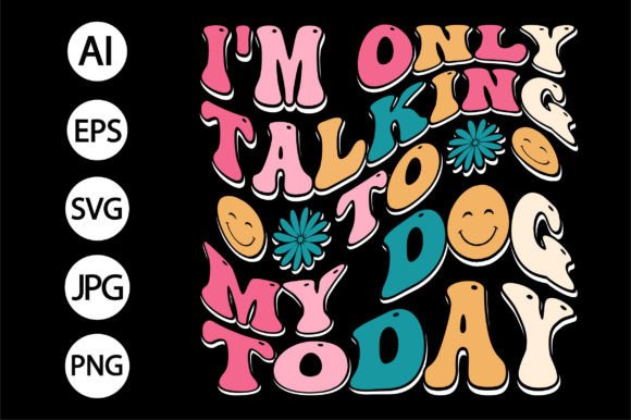 I m Only Talking to My T-shirt Groovy Graphics