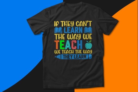 If They Can’t Learn the Way Teacher Graphics & T-Shirt Designs