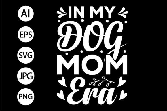 In My Dog Mom Era Graphics for T-Shirt Designs