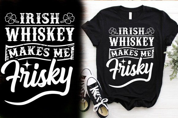 Irish Whiskey Makes Me Frisky Thisrt Des – T-Shirt & Graphics