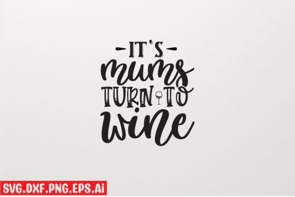 It s Mums Turn to Wine: Graphics & T-Shirt Designs