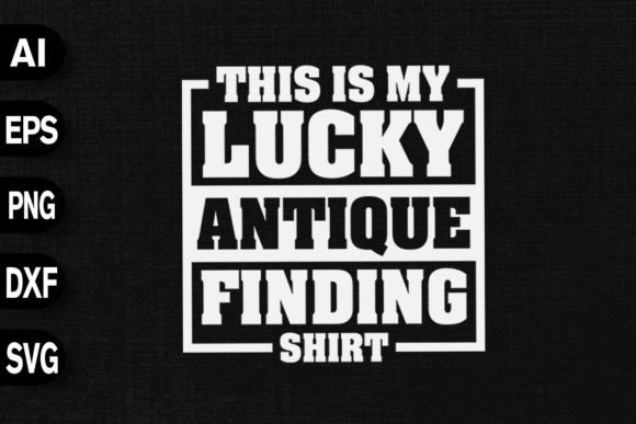 Lucky Antique Finding Shirt Graphics for T-Shirt Designs