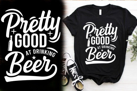 Pretty Good at Drinking Beer Graphics for T-Shirt Designs