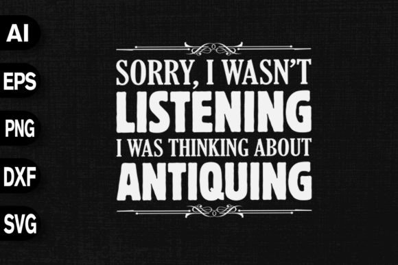 Sorry, I Wasn't Listening Graphics for T-Shirt Designs