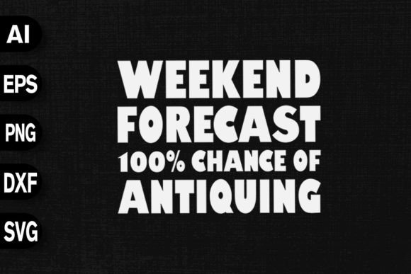 Weekend Forecast 100 Chance Antiquing T-Shirt Graphics