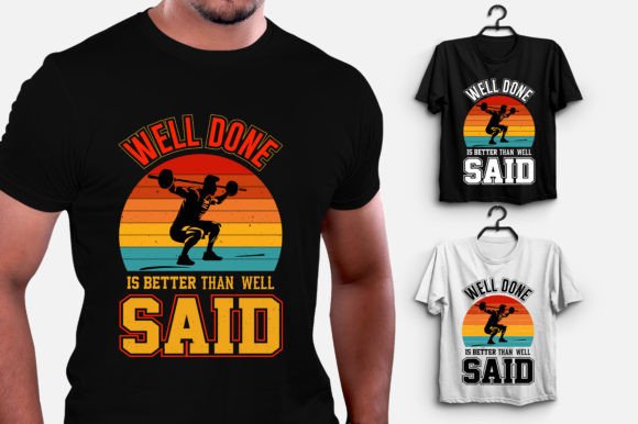 Well Done is Better Than Well Said GYM T-Shirt Graphics