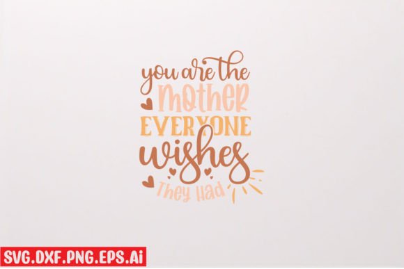 You Are the Mother Everyone Wishes They T-Shirt Graphics