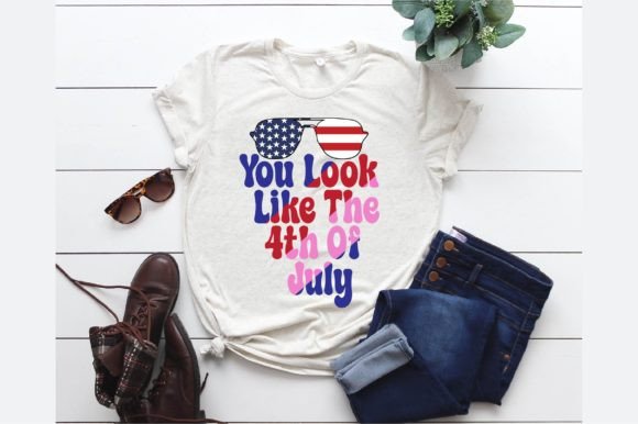 You Look Like the 4th of July Graphics for T-Shirt Designs